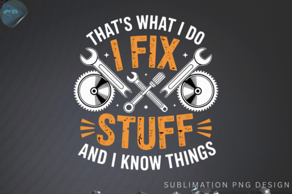 That's What I Do I Fix Stuff and I Know Things PNG Design